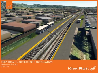 TRENTHAM TO UPPER HUTT  DUPLICATION  UPPER HUTT CITY COUNCIL  26 JULY 2019  A MODERN RELIABLE,