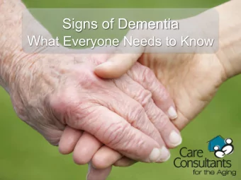Signs of Dementia W hat Everyone Needs to Know  Presented by:  Gayleen Bradley  Certified Dementia