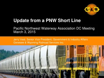 Update from a PNW Short Line  Pacific Northwest Waterway Association DC Meeting  March 3, 2015