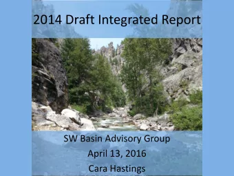 2014 Draft Integrated Report  SW Basin Advisory Group  April 13, 2016  Cara Hastings Todays