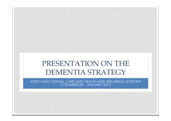 PRESENTATION ON THE  DEMENTIA STRATEGY  JOINT ADULT SOCIAL CARE AND HEALTH AND WELLBEING SCRUTINY