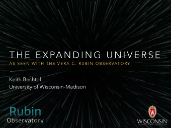 T H E  E X PA N D I N G  U N I V E R S E  A S  S E E N  W I T H  T H E  V E R A  C .  R U B I N  O