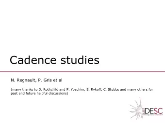 Cadence studies  N. Regnault, P. Gris et al  (many thanks to D. Rothchild and P. Yoachim, E.