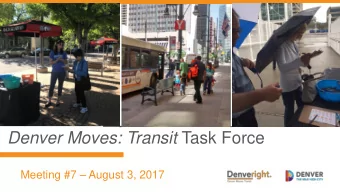 Denver Moves: Transit Task Force Meeting #7  August 3, 2017  1. Welcome &amp; Introductions