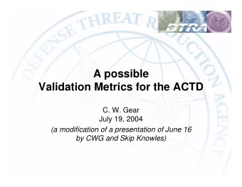 A possible  Validation Metrics for the ACTD  C. W. Gear  July 19, 2004  (a modification of a