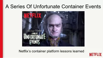 A Series Of Unfortunate Container Events  Netflixs container platform lessons learned  About the