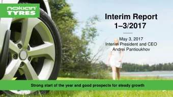 1  3/2017  May 3, 2017  Interim President and CEO  Andrei Pantioukhov  Strong start of the year