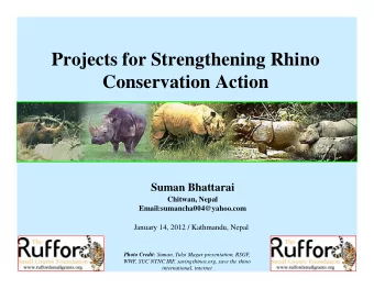 Projects for Strengthening Rhino  Conservation Action  Suman Bhattarai  Chitwan, Nepal