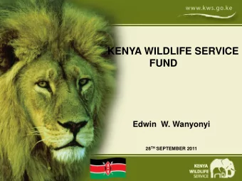 FUND  Edwin  W. Wanyonyi 28 TH SEPTEMBER 2011 Keeping wildlife alive beyond the 21 st  Century  A