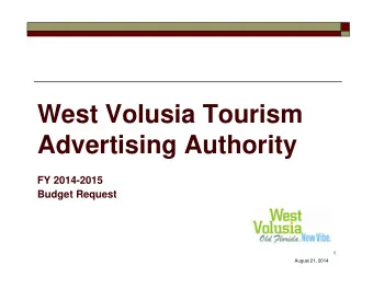 West Volusia Tourism  Advertising Authority  FY 2014-2015  Budget Request  1  August 21, 2014  Key
