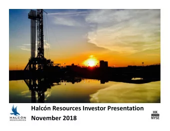 Halcn Resources Investor Presentation November 2018 Forward  Looking Statements  This