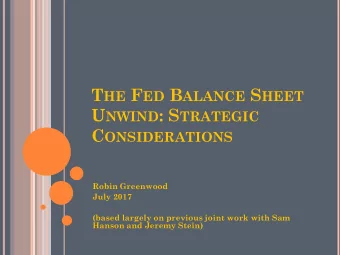 T HE F ED B ALANCE S HEET U NWIND : S TRATEGIC C ONSIDERATIONS  Robin Greenwood  July 2017  (based