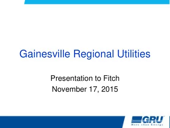 Gainesville Regional Utilities  Presentation to Fitch  November 17, 2015  Overview  Management