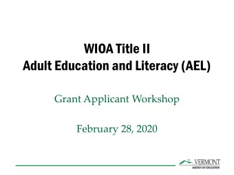 WIOA Title II  Adult Education and Literacy (AEL)  Grant Applicant Workshop  February 28, 2020