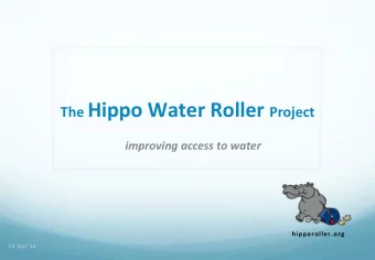 The$ Hippo$Water$Roller$ Project $  improving)access)to)water)  hipporoller.org$  24#Apr#14(