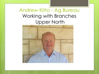 Andrew Kitto - Ag Bureau  Working with Branches  Upper North  Laura, Nelshaby  Projects lead to