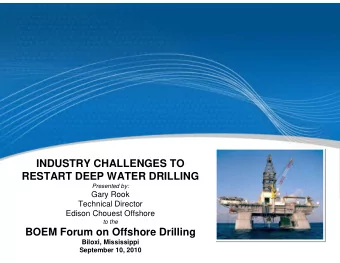 INDUSTRY CHALLENGES TO  RESTART DEEP WATER DRILLING  Presented by:  Gary Rook  Technical Director