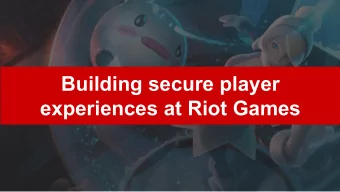 Building secure player  experiences at Riot Games  David Rook  1  2  3  4  5  Riot Application
