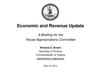 Economic and Revenue Update  A Briefing for the  House Appropriations Committee  Richard D. Brown