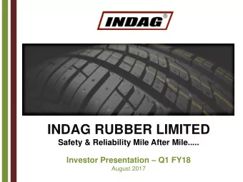 INDAG RUBBER LIMITED  Safety &amp; Reliability Mile After Mile..... Investor Presentation  Q1