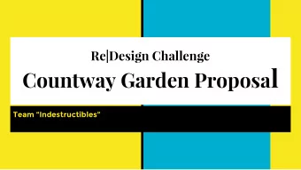 Countway Garden Proposa l  Team Indestructibles  Our Vision &amp; Mission   To enhance the