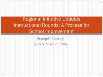 Regional Initiative Updates  Instructional Rounds: A Process for  School Improvement  Principals