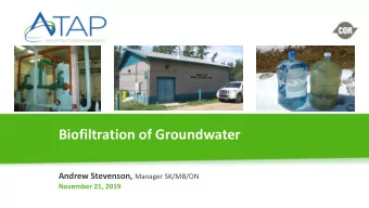 Biofiltration of Groundwater Andrew Stevenson, Manager SK/MB/ON  November 21, 2019  New Challenges