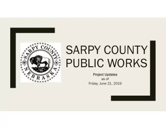 SARPY COUNTY  PUBLIC WORKS  Pr  Project U  ect Updat  dates  as of  Friday, June 21, 2019