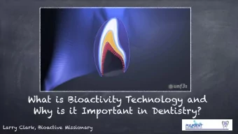 What is Bioactivity Technology and  Why is it Important in Dentistry?  Larry Clark, Bioactive