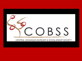 Mis  ission Sta  tate  tement  The Central Okanagan Bursary and Scholarship Society  (COBSS) is a