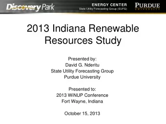 2013 Indiana Renewable  Resources Study  Presented by:  David G. Nderitu  State Utility Forecasting