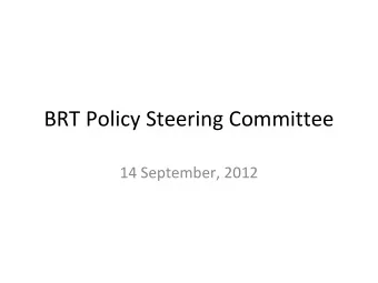 BRT Policy Steering Committee 14 September, 2012  Agenda  Accomplishments  Schedule Overview