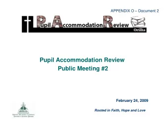 Pupil Accommodation Review  Public Meeting #2  February 24, 2009  Rooted in Faith, Hope and Love  1