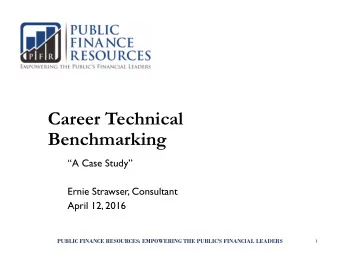 Career Technical  Benchmarking  A Case Study  Ernie Strawser, Consultant  April 12, 2016