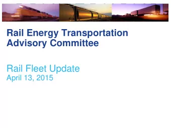 Advisory Committee  Rail Fleet Update  April 13, 2015  Agenda  Macro &amp; Freight Environment