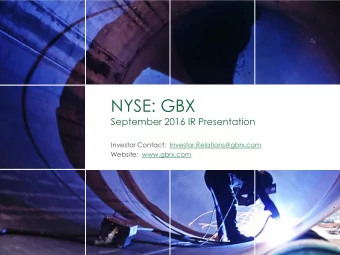 NYSE: GBX  September 2016 IR Presentation  Investor Contact:  Investor.Relations@gbrx.com  Website: