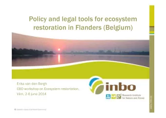 Policy and legal tools for ecosystem  restoration in Flanders (Belgium)  Erika van den Bergh  CBD