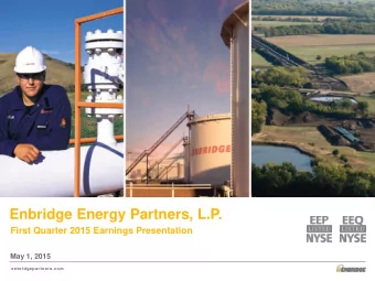 Enbridge Energy Partners, L.P.  First Quarter 2015 Earnings Presentation  May 1, 2015