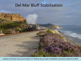 Del Mar Bluff Stabilization Update to Del Mar City Council, March 5 th 2018 by Bruce Smith of