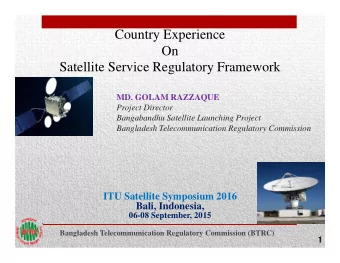 Country Experience  On  Satellite Service Regulatory Framework  MD. GOLAM RAZZAQUE  Project