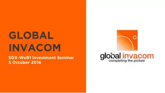 GLOBAL  INVACOM  SGX-WeR1 Investment Seminar  5 October 2016  About  Global Invacom  Global Invacom