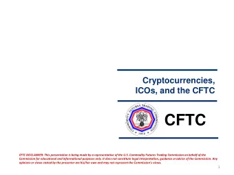 CFTC  CFTC DISCLAIMER: This presentation is being made by a representative of the U.S. Commodity