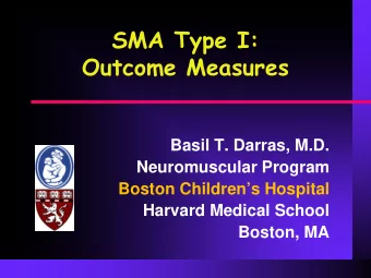 SMA Type I:  Outcome Measures  Basil T. Darras, M.D.  Neuromuscular Program  Boston Childrens