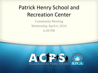 Patrick Henry School and  Recreation Center  Community Meeting  Wednesday, April 6, 2016  6:30 PM