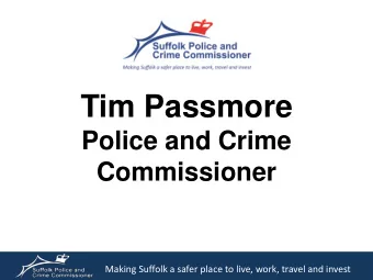 Tim Passmore  Police and Crime  Commissioner  Making Suffolk a safer place to live, work, travel