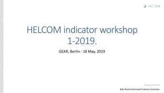 HELCOM indicator workshop  1-2019.  GEAR, Berlin - 18 May, 2019  Future work on HELCOM indicators