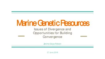 M  arine  e G  en  enet  etic  R  es  es  ourc  es  es  Issues of Divergence and  Opportunities for