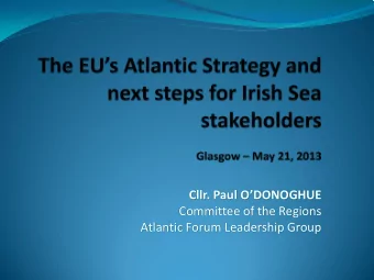 Cllr. Paul ODONOGHUE  Committee of the Regions  Atlantic Forum Leadership Group  Content of