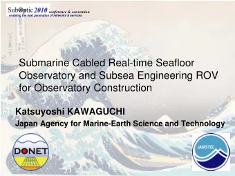 Submarine Cabled Real-time Seafloor  Observatory and Subsea Engineering ROV  for Observatory
