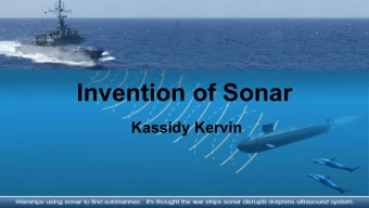 Invention of Sonar  Kassidy Kervin  What is  Sonar?  So nar was invented in 1906  and is short